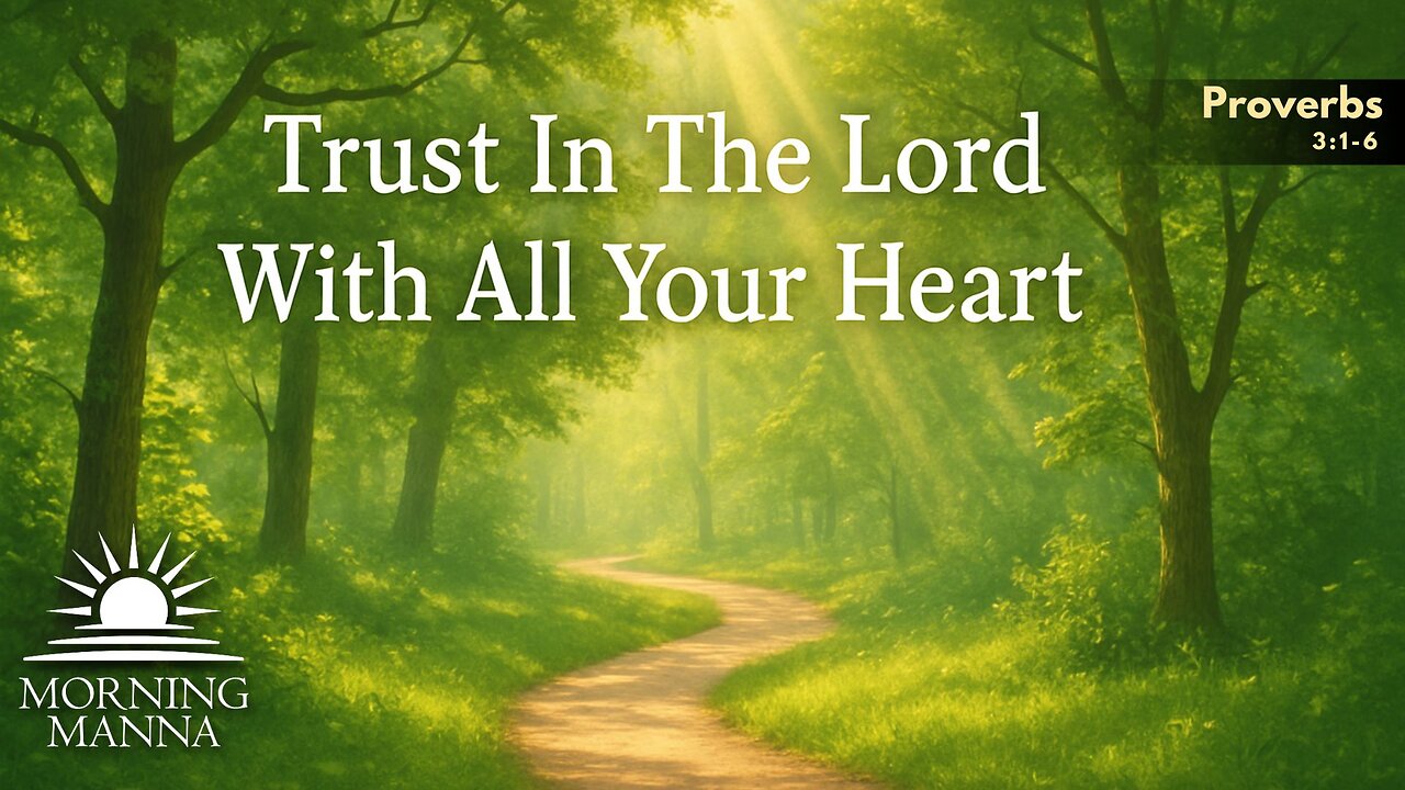 Morning Manna - June 9, 2025 - Proverbs 3:1-6 - Trust In The Lord With All Your Heart