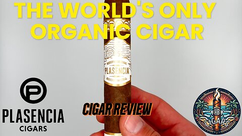 The worlds Only Organic Cigar | Plasencia Reserva Original Cigar Review