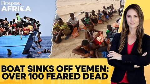 Boat Carrying Ethiopian Migrants Sinks off Yemen's Coast, At Least 76 Dead | Firstpost Africa | N18G