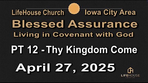 LifeHouse 042725–Andy Alexander “Blessed Assurance” (PT12) Thy Kingdom Come