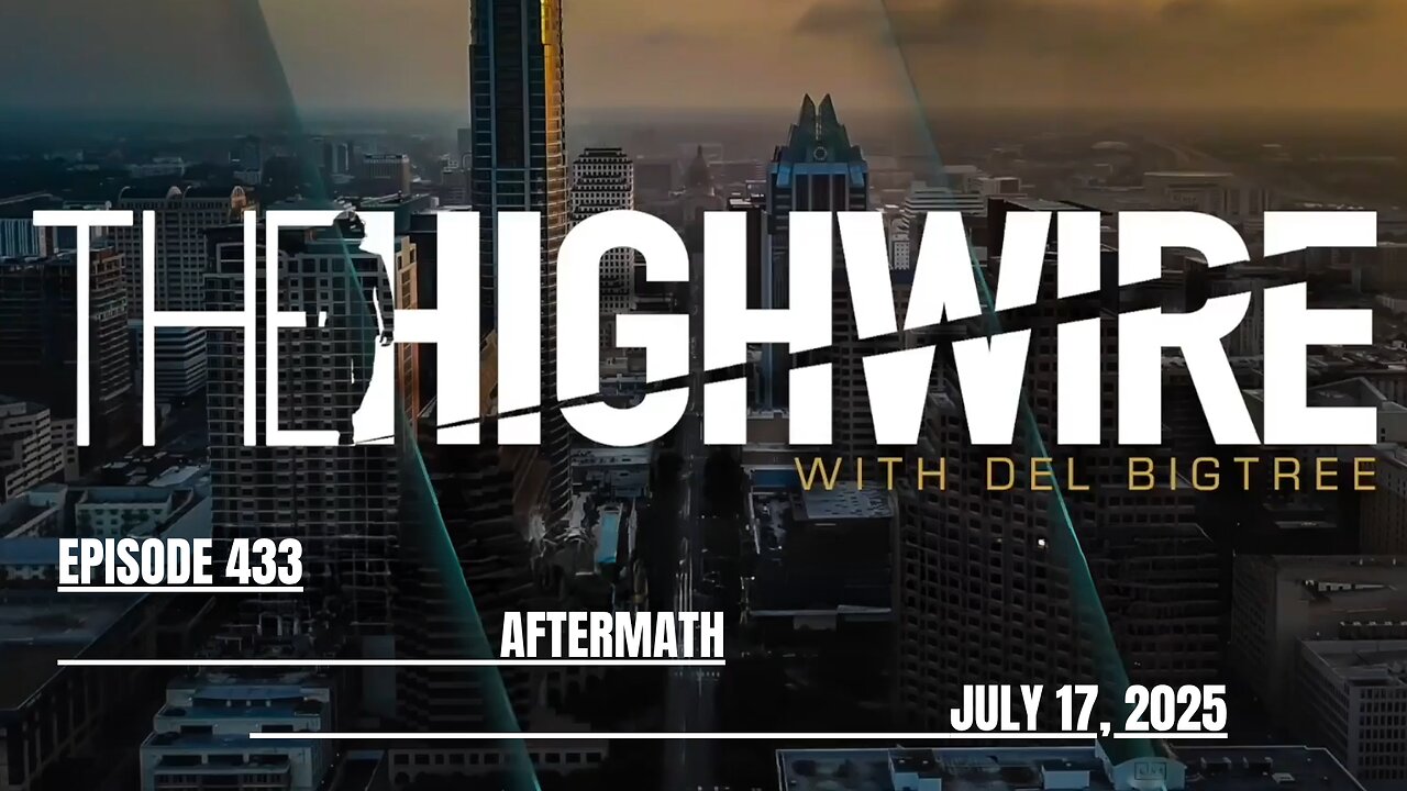 THE HIGHWIRE EPISODE 433 - AFTERMATH - JULY 17, 2025