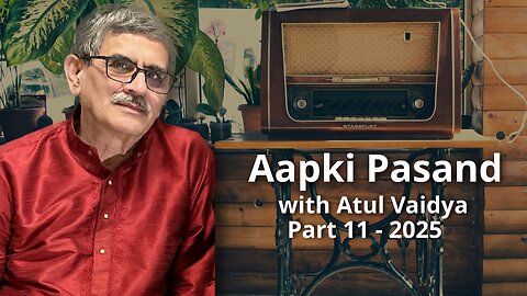 Aap Ki Pasand Part 11 - 2025 Presented by Atul Vaidya