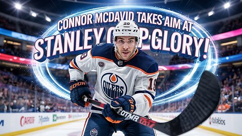 Connor McDavid Takes Aim at STANLEY CUP GLORY!