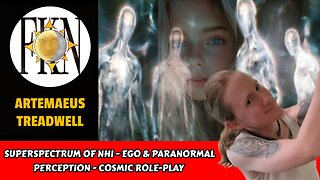 Superspectrum of NHI - Ego & Paranormal Perception - Cosmic Role-play | Artemaeus Treadwell