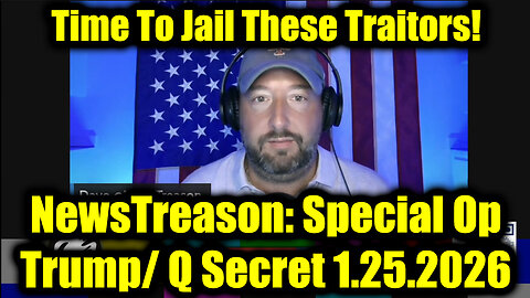 NewsTreason: Full Intel Drop 1.25.26 - Trump & Q Secret Military Op, Time To Jail These Traitors