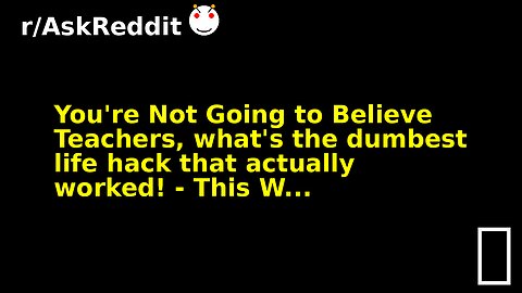 You're Not Going to Believe Teachers, what's the dumbest life hack that actually worked! - This W...