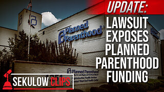 UPDATE: Lawsuit Exposes Planned Parenthood Funding