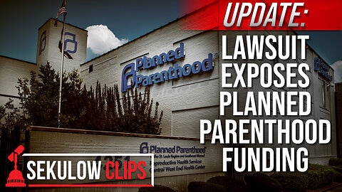 UPDATE: Lawsuit Exposes Planned Parenthood Funding