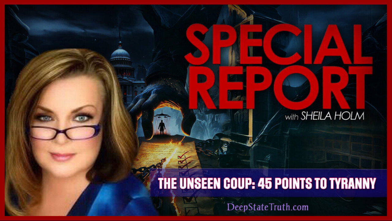 ⚔️ Sheila Holm: 'The Unseen Coup' ⟡ 45 Points to Tyranny Reveals Foreign Ops, Fraudulent Presidents, Agencies and More