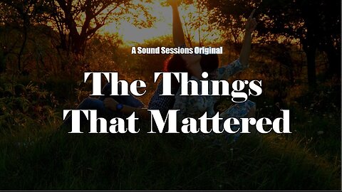 The Things That Mattered