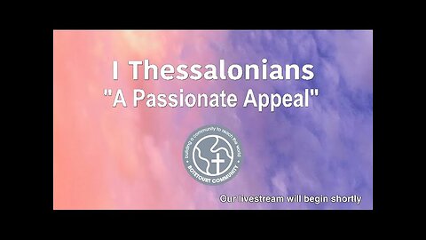 Sunday March 30, 2025 "A Passionate Appeal" - I Thessalonians 4:1-8 - Pastor Ed Bailey