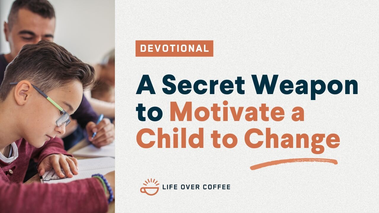 Parenting Day 25: A Secret Weapon to Motivate A Child to Change