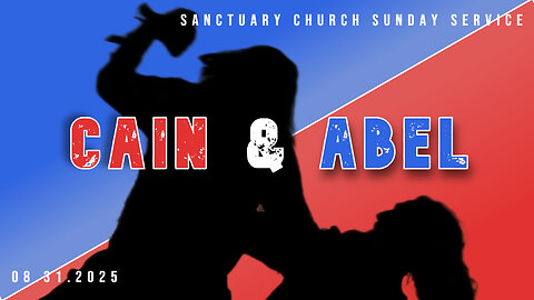 Cain & Abel (Sanctuary Church Sunday Service 08/31/2025)
