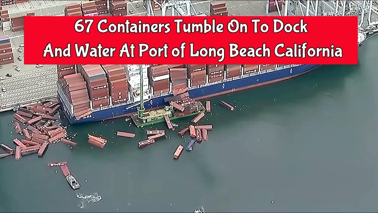 67 Containers Tumble On to Dock And Water at Port of Long Beach California