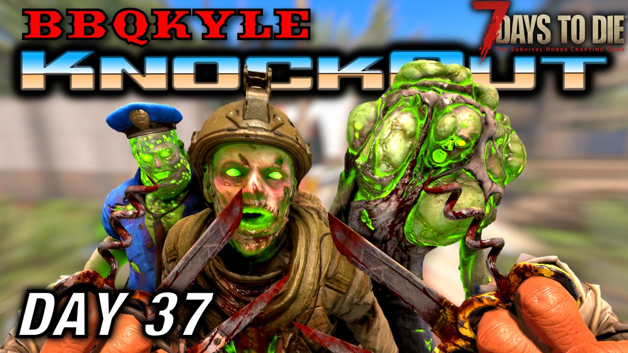 I Won't Fail Again! (7 Days to Die: KnockOut - Day 37)