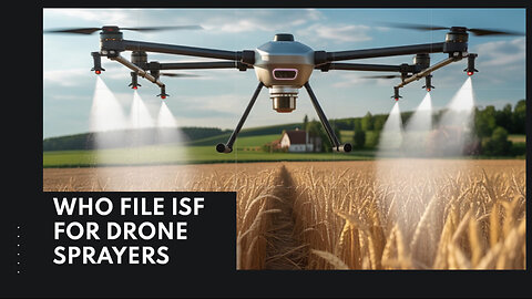 Who File ISF For Drone Sprayers