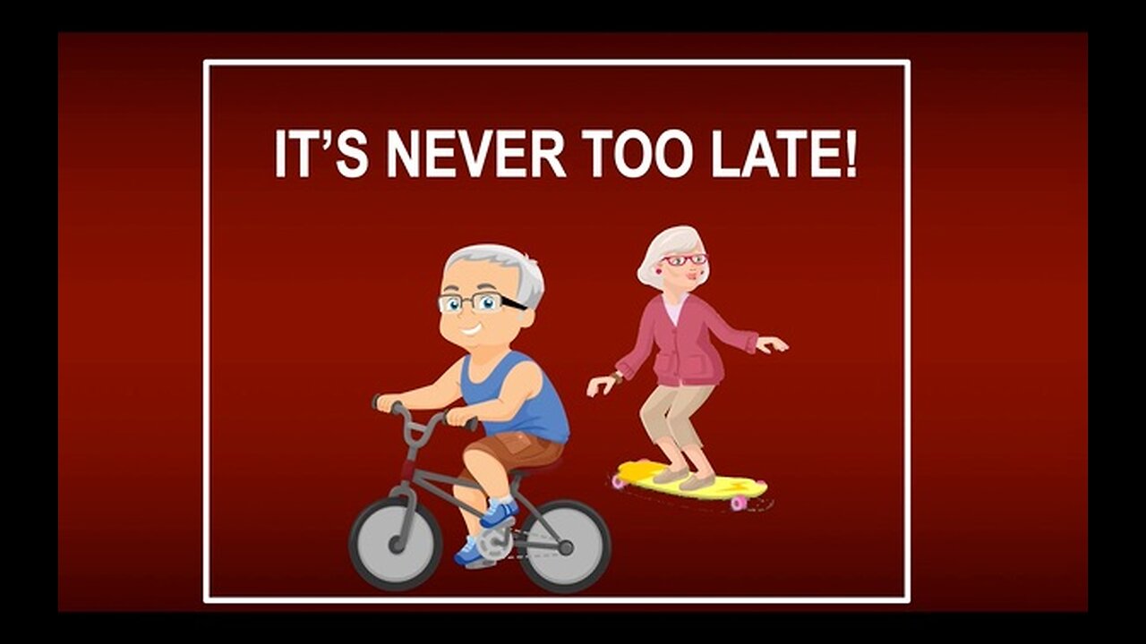 It’s Never Too Late!