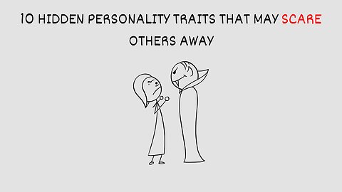 10 Hidden Personality Traits That May Scare Others Away