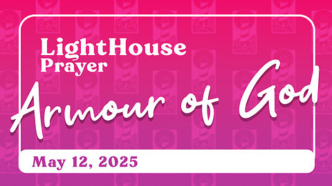 Lighthouse Prayer: Armour of God // May 12, 2025