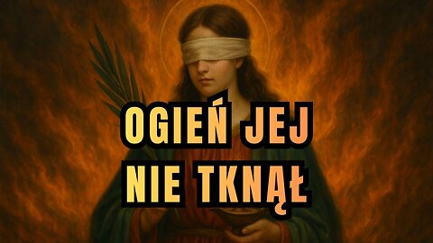 Nie ugasił jej nawet ogień - św. Łucja (13 grudnia)
