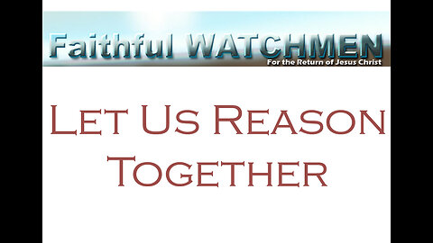 Faithful Watchmen Study the Word for Real Life Help, Pastors Feed Sheep, Come Let Us Reason Together