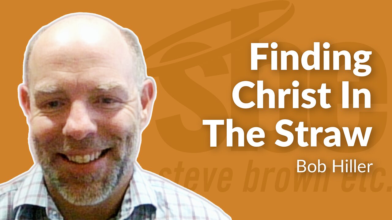 Bob Hiller | Finding Christ In The Straw | Steve Brown, Etc.