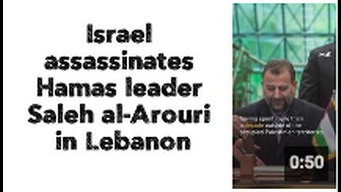 "Saleh al-Arouri, Hamas Leader in Lebanon, Assassinated by Israel"