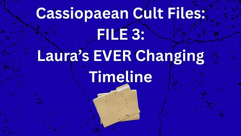 Cassiopaean Cult Files 3: Laura's Ever Changing Timeline