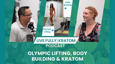 Olympic Lifting, Body Building & Kratom | Ep 124 | Live Fully Podcast
