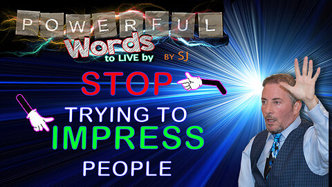 STOP TRYING TO IMPRESS PEOPLE