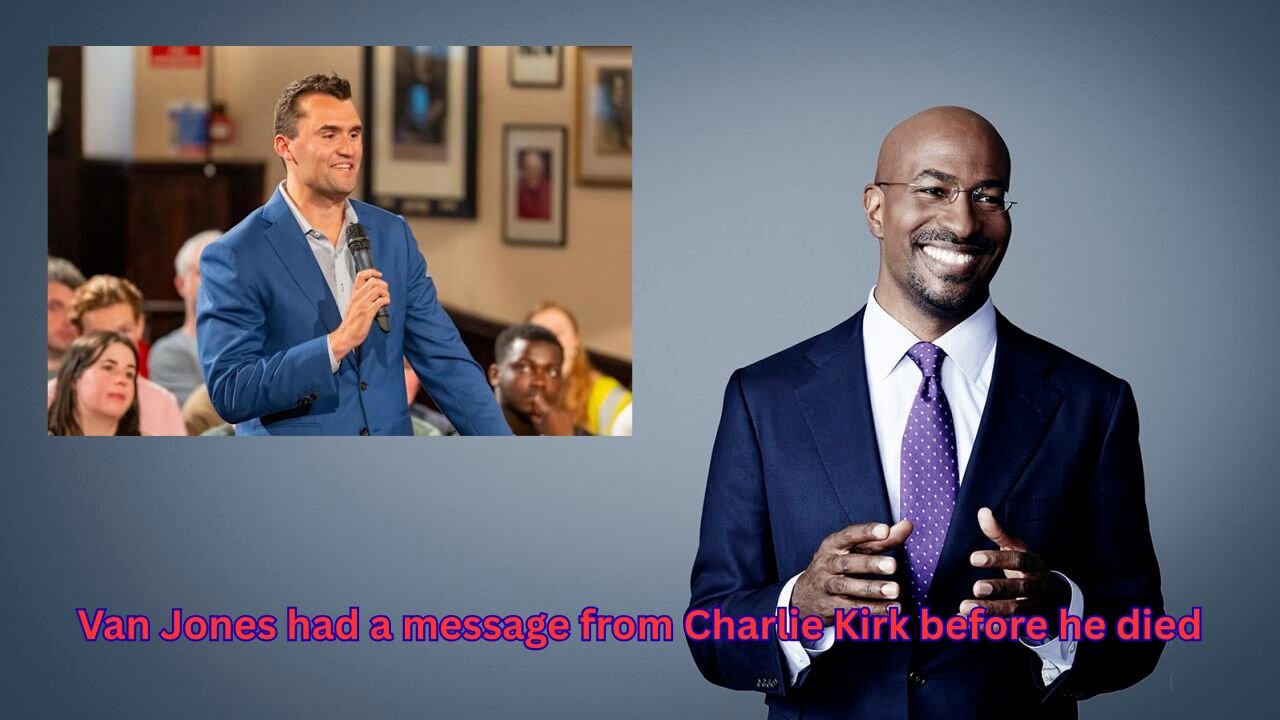 Leftist Van Jones was shocked by a message to him from Charlie Kirk before the assassination