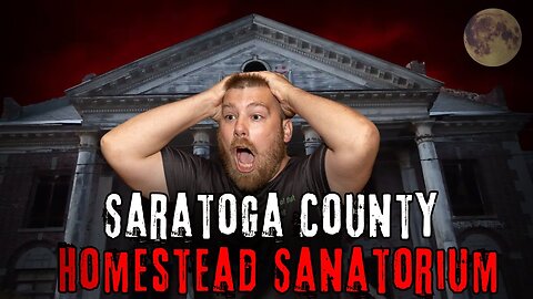 Saratoga's Most Haunted Homestead Sanatorium