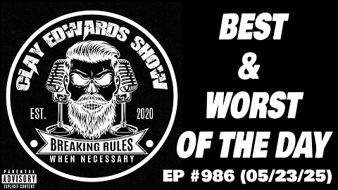 CLAY'S BEST / WORST RANTS OF THE DAY EP #986 (05/23/25)