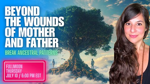 Episode 13: Beyond The Parental Wounds