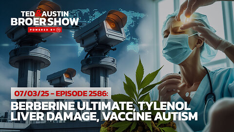 07/03/25 $5 Trillion Surveillance Bill: Berberine Ultimate, Tylenol Liver Damage, Vaccine Autism