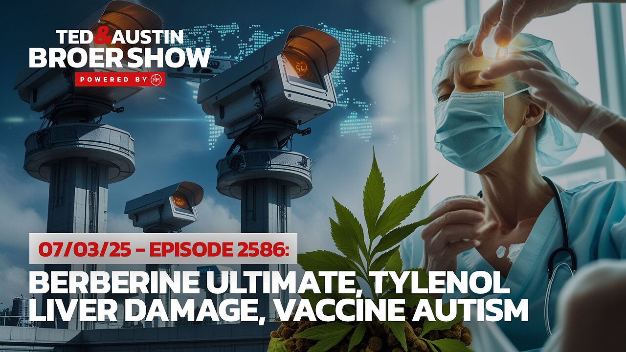 07/03/25 $5 Trillion Surveillance Bill: Berberine Ultimate, Tylenol Liver Damage, Vaccine Autism