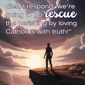 When the Pope Dies, We Preach Truth: Rescuing Catholics with Love