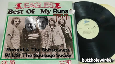 Randal The Fart Guzzler & Sausage Sucker tribute THE EAGLES with "Best of My Runs"