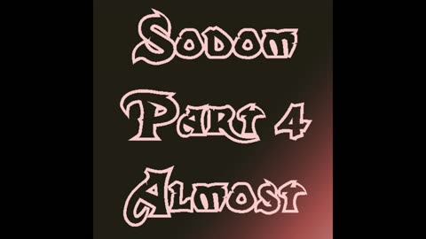 Sodom Part 4 Almost