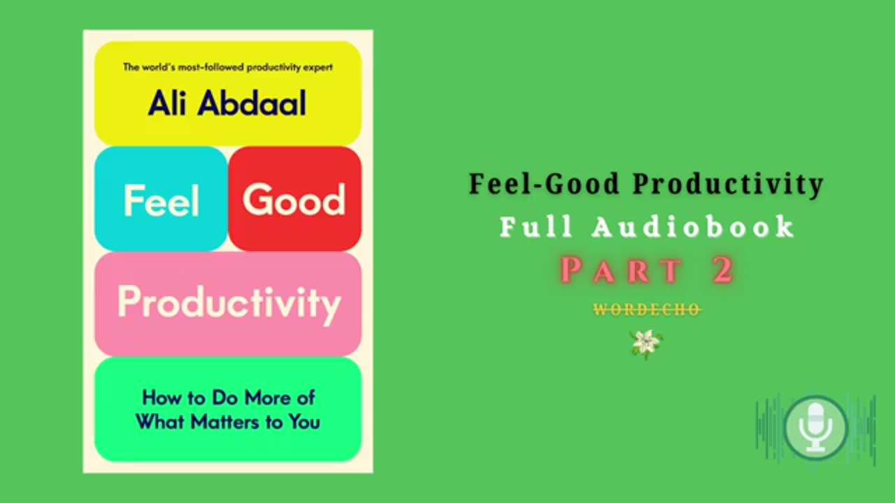 Feel-Good Productivity Audiobook Ali Abdaal’s Game-Changing Tips