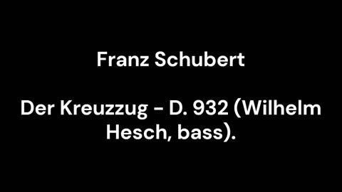 Der Kreuzzug - D. 932 (Wilhelm Hesch, bass)