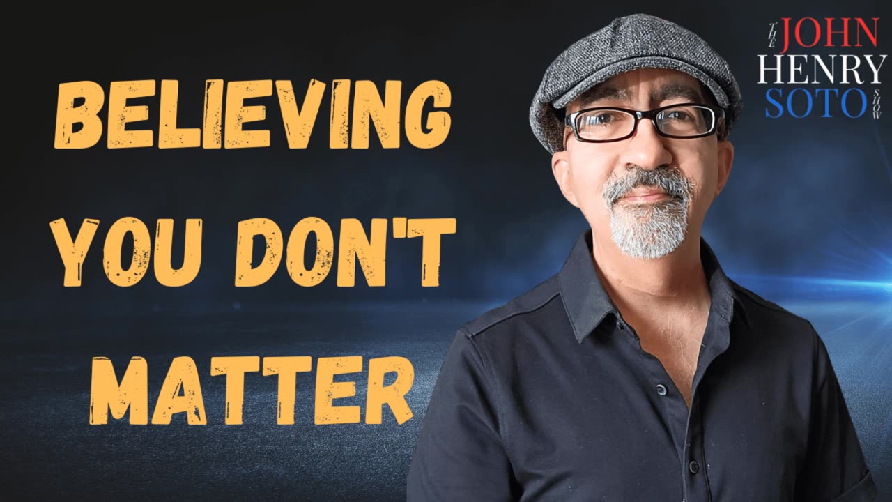 Believing You Don’t Matter
