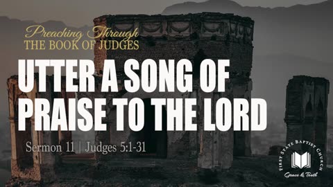 11 - Utter A Song Of Praise To The Lord： Judges 5_1-31