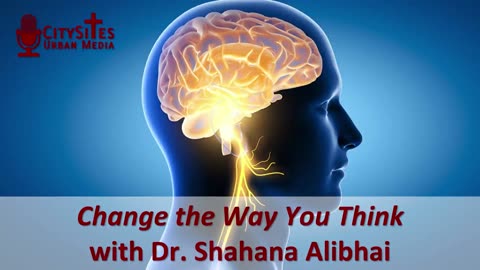 Change the Way You Think with Dr. Shahana Alibhai