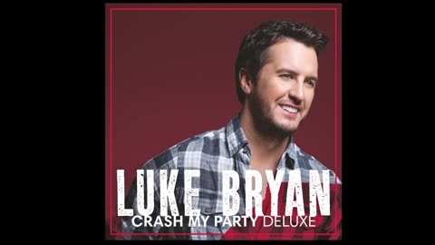 LUKE BRYAN - CRASH MY PARTY DELUXE [FULL ALBUM]