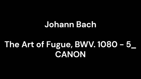 The Art of Fugue, BWV. 1080 - 5_ CANON