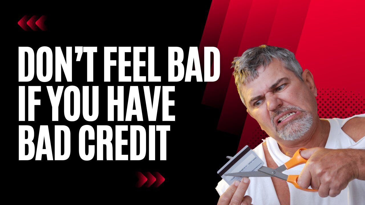 Don’t Feel Bad if You Have Bad Credit