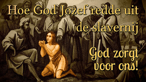 Hoe God Jozef redde uit de slavernij - God zorgt voor ons!