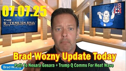 Brad Wozny Update Today 07.07.25- End Of The Fed, Path To Nesara Gesara+ Trump Q Comms For Heat Wave