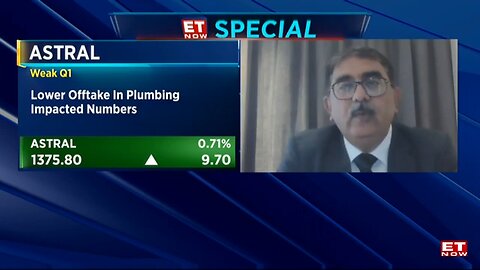 Astral_Weak_Q1__Lower_Offtake_In_Plumbing_Impacted_Numbers___Hiranand_Savlani_Discusses___ET_Now